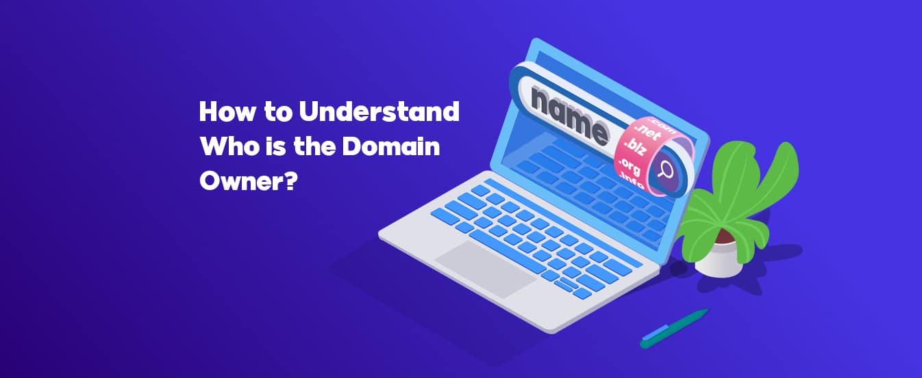 How to Find Out Who Owns a Domain - Everything You Need to Know.