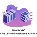 What Is VDS (Virtual Dedicated Server) & the Difference Between VDS vs VPS?