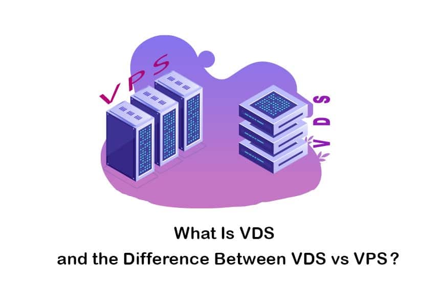 What Is VDS & The Difference Between VDS Vs VPS