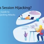 Session Hijacking Attack; What Is It and How To Prevent Session Hijacking?