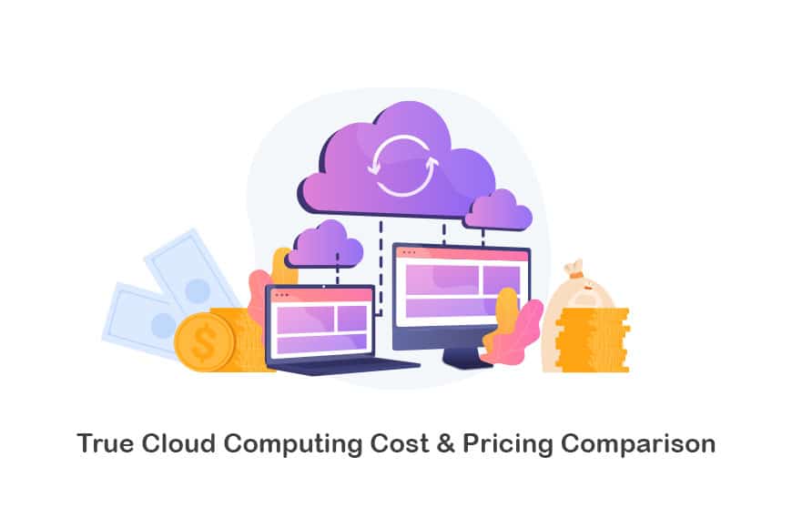 True Cloud Computing Cost Pricing Comparison In 2021