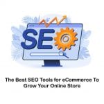 seo tools for ecommerce sites in 2022 You Should Use!