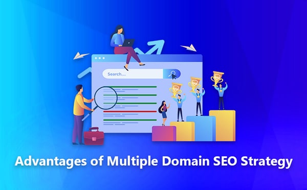 Advantages of Multiple Domain SEO Strategy