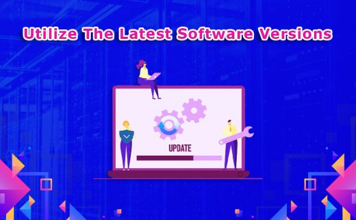 Utilize The Latest Software Versions