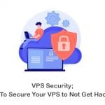 VPS Security; How To Secure Your VPS to Not Get Hacked?