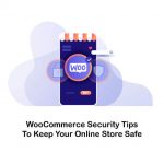 How To Improve the WooCommerce Security ( WooCommerce Security Checklist)