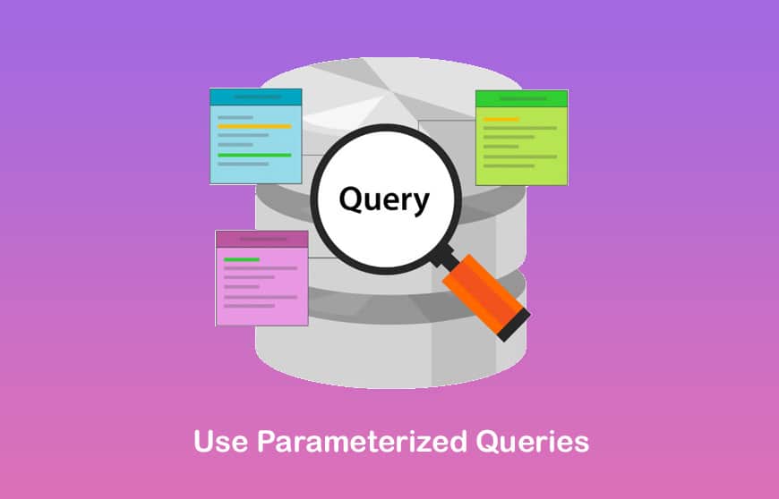 Use Parameterized Queries