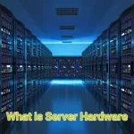 What is server hardware? | Types of server hardware